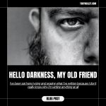 Hello Darkness, My Old Friend