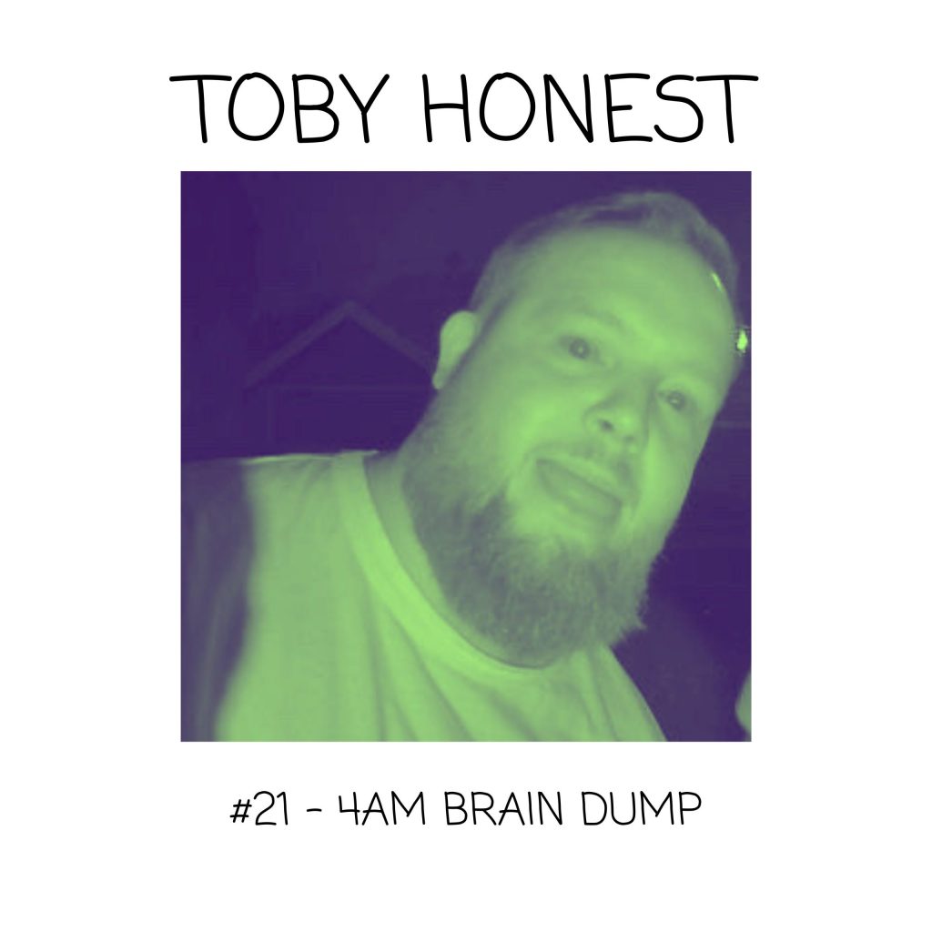 4am Brain Dump (#21)