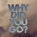 Why Did You Go?